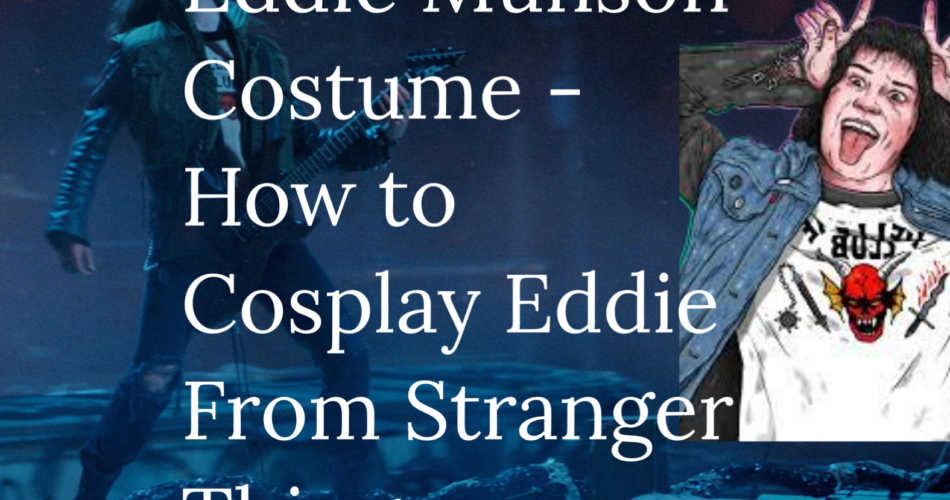 Eddie Munson Costume - How to Cosplay Eddie From Stranger Things