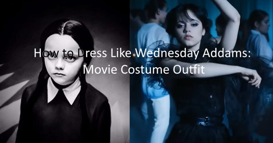 How to Dress Like Wednesday Addams: Movie Costume Outfit