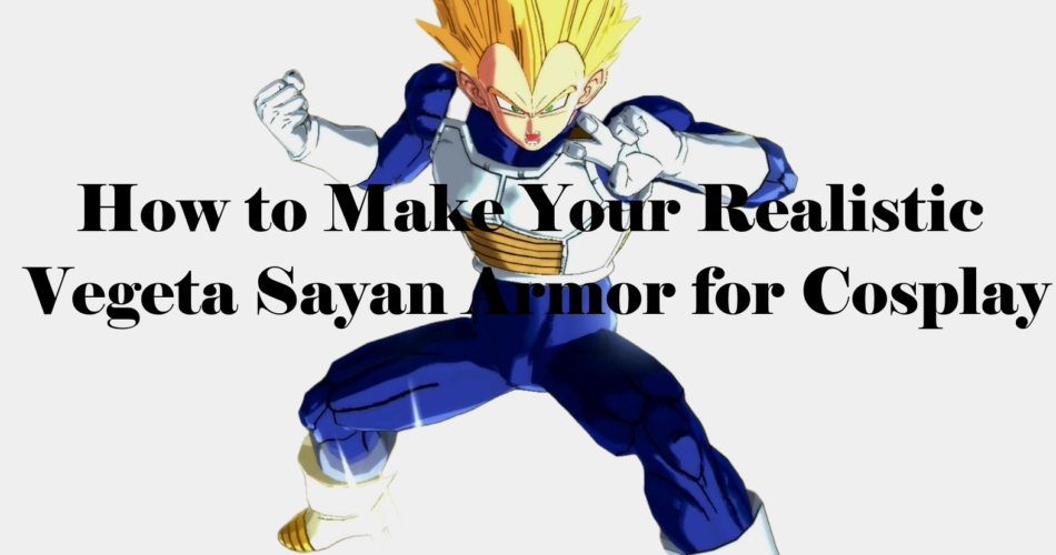 How to Make Your Realistic Vegeta Sayan Armor for Cosplay