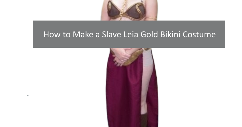 Princess Leia Slave Outfit: A Step-by-Step Guide for Making a Metal Gold Bikini Costume