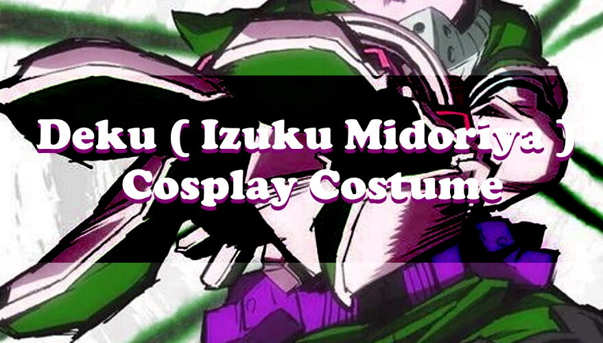 Deku Cosplay Costume ( Izuku Midoriya ) - My Hero Academia World
