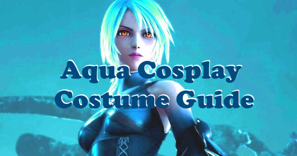 Aqua Cosplay Costume Guide - Kingdom of Hearts World