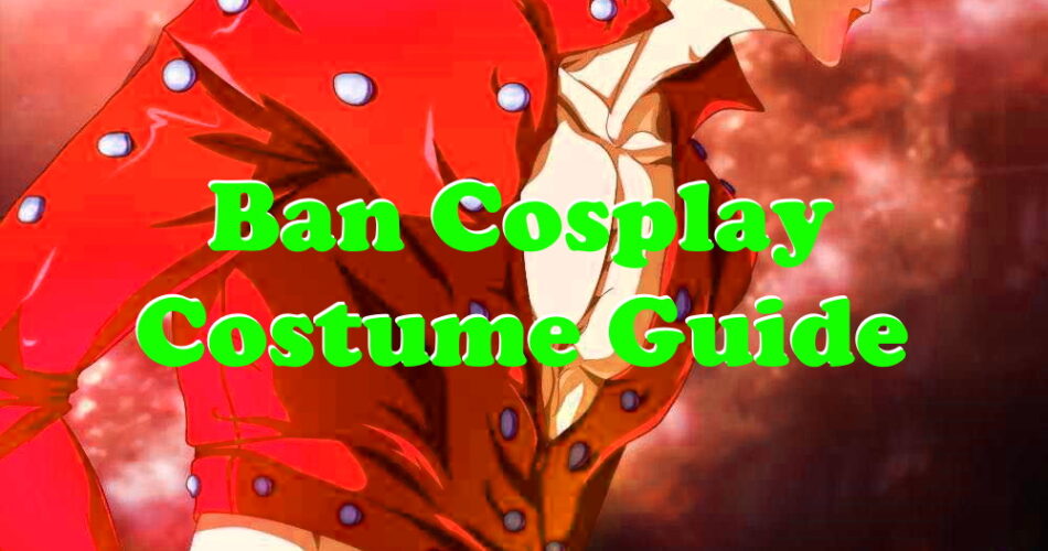 Ban Cosplay Costume Guide - The Seven Deadly Sins World