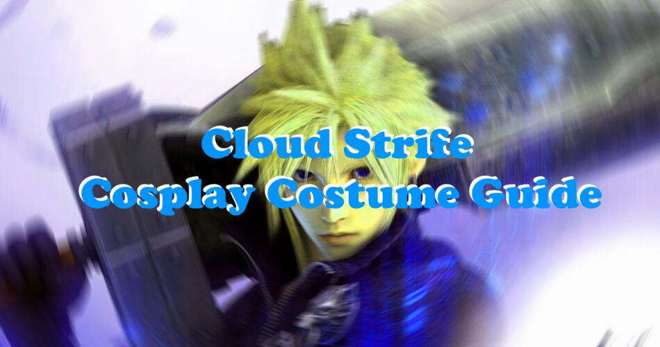 Cloud Strife Cosplay Costume Guide - Final Fantasy World
