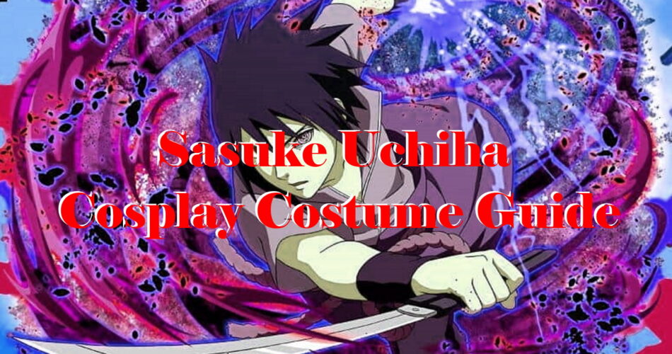 Sasuke Uchiha Cosplay Costume Guide - Naruto Shippuden World