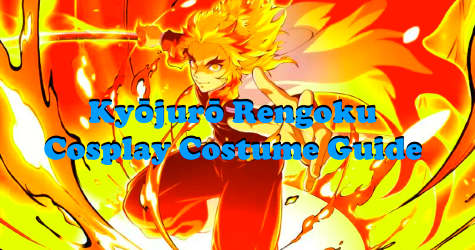 Kyōjurō Rengoku Cosplay Costume Guide - Demon Slayer Kimetsu no Yaiba World