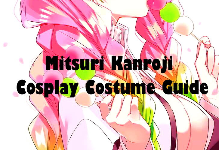 Mitsuri Kanroji Cosplay Costume Guide - Demon Slayer Kimetsu no Yaiba World