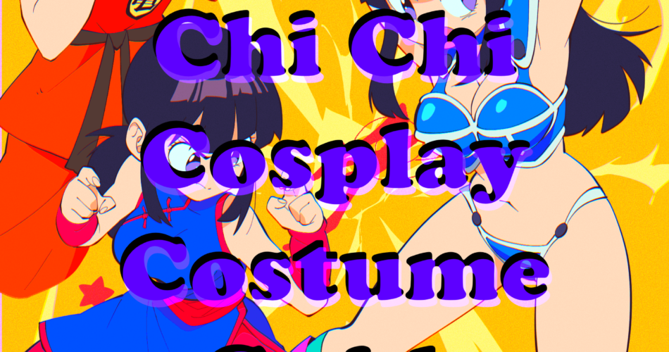 Chi Chi Cosplay Costume Guide - Dragon Ball World