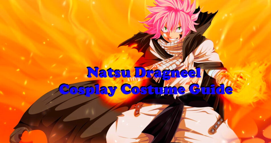 Natsu Dragneel Cosplay Costume Guide - Fairy Tail World