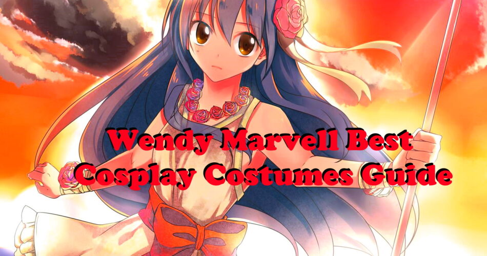 Wendy Marvell Best Cosplay Costumes Guide - Fairy Tail World